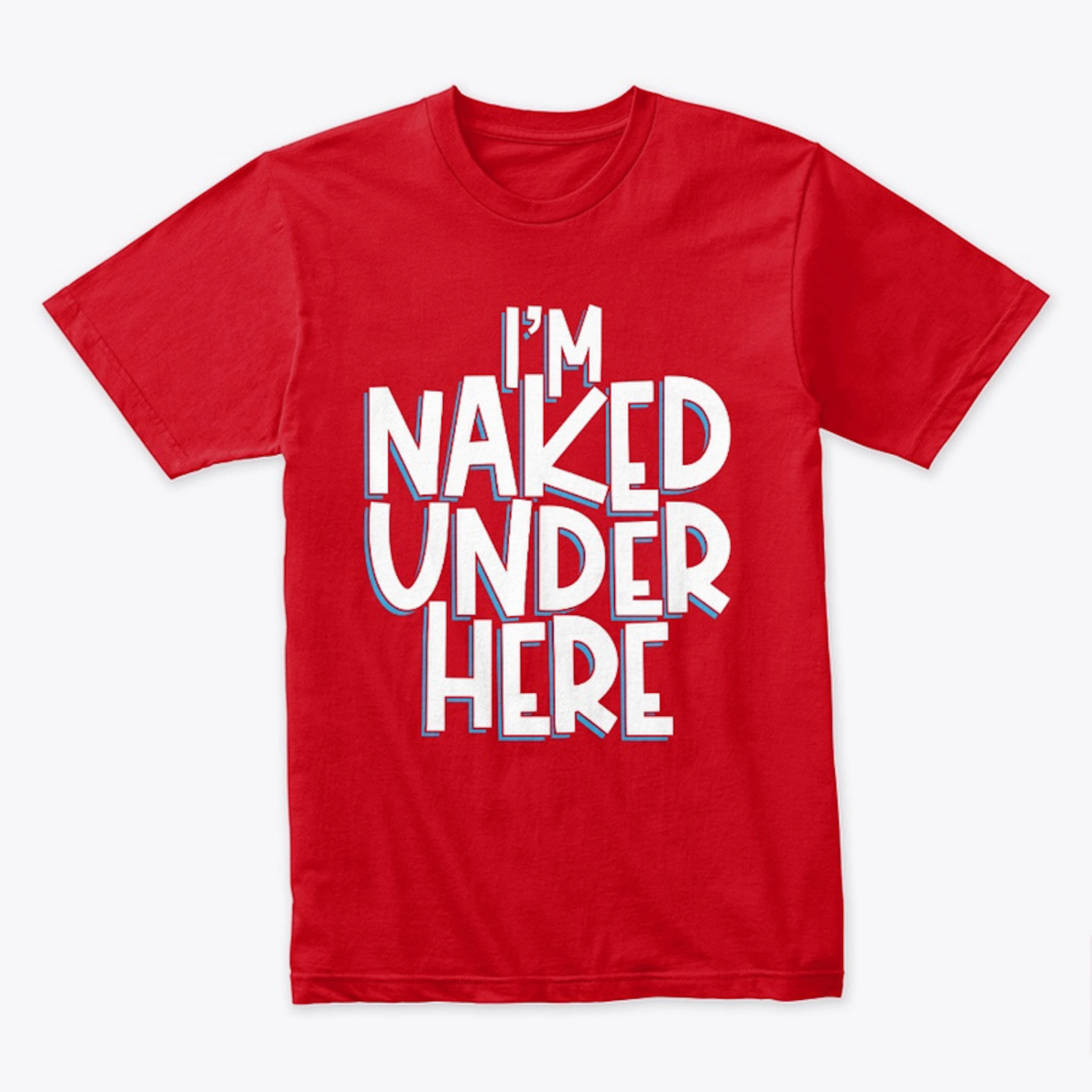 I'm Naked Under Here